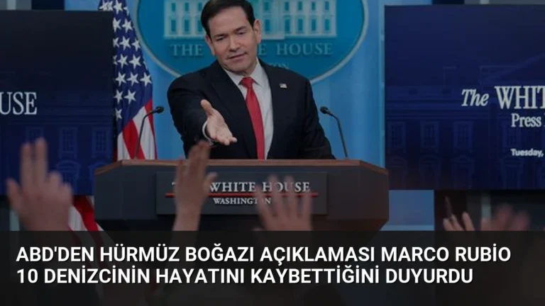 ABD’den Hürmüz Boğazı Açıklaması Marco Rubio 10 Denizcinin Hayatını Kaybettiğini Duyurdu