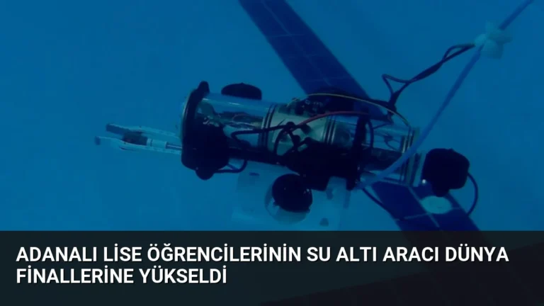 Adanalı Lise Öğrencilerinin Su Altı Aracı Dünya Finallerine Yükseldi