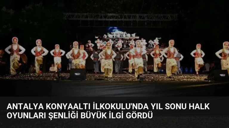 Antalya Konyaaltı İlkokulu’nda Yıl Sonu Halk Oyunları Şenliği Büyük İlgi Gördü
