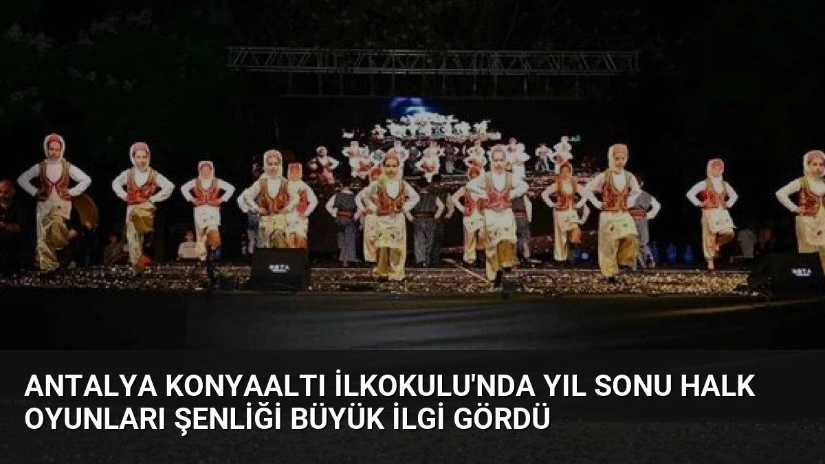 Antalya Konyaaltı İlkokulu’nda Yıl Sonu Halk Oyunları Şenliği Büyük İlgi Gördü