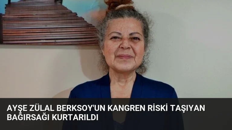 Ayşe Zülal Berksoy’un Kangren Riski Taşıyan Bağırsağı Kurtarıldı