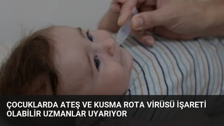 Çocuklarda Ateş ve Kusma Rota Virüsü İşareti Olabilir Uzmanlar Uyarıyor