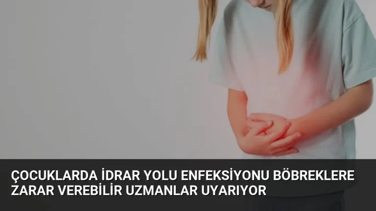 Çocuklarda İdrar Yolu Enfeksiyonu Böbreklere Zarar Verebilir Uzmanlar Uyarıyor