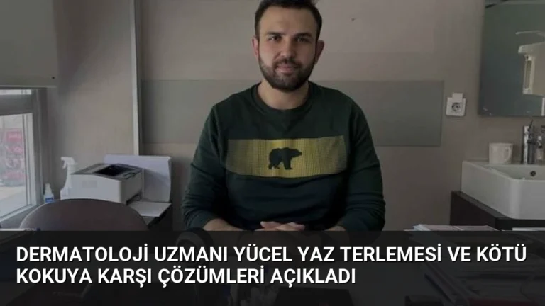 Dermatoloji Uzmanı Yücel Yaz Terlemesi ve Kötü Kokuya Karşı Çözümleri Açıkladı