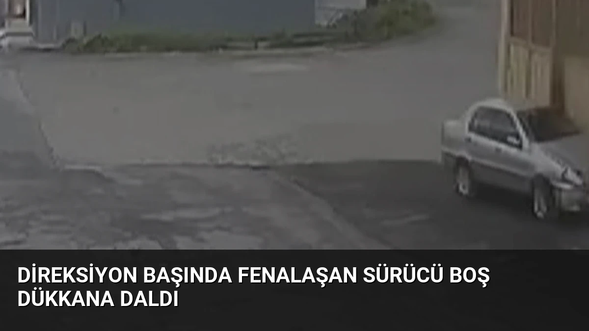 Direksiyon Başında Fenalaşan Sürücü Boş Dükkana Daldı