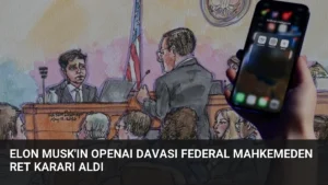 Elon Musk’ın OpenAI Davası Federal Mahkemeden Ret Kararı Aldı