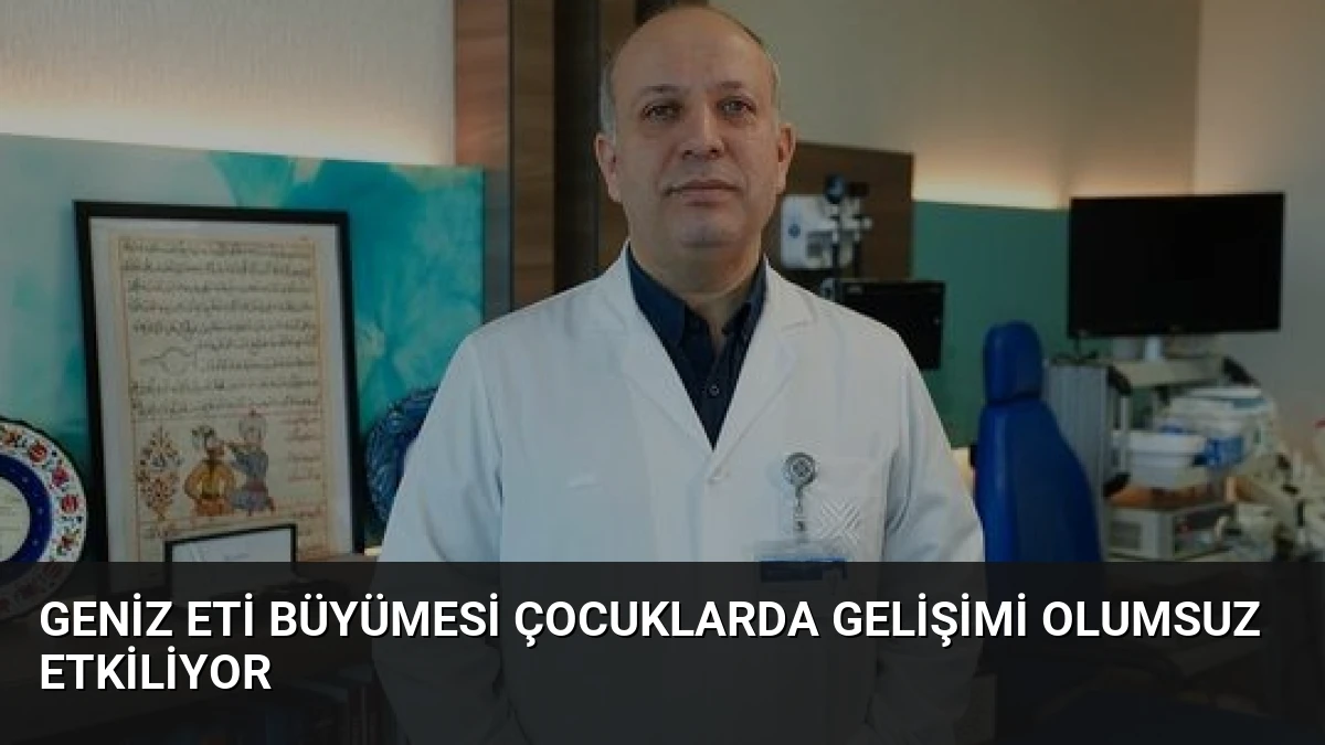 Geniz Eti Büyümesi Çocuklarda Gelişimi Olumsuz Etkiliyor
