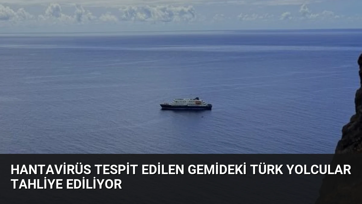 Hantavirüs Tespit Edilen Gemideki Türk Yolcular Tahliye Ediliyor