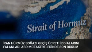 İran Hürmüz Boğazı Geçiş Ücreti İddialarını Yalanladı ABD Müzakerelerinde Son Durum
