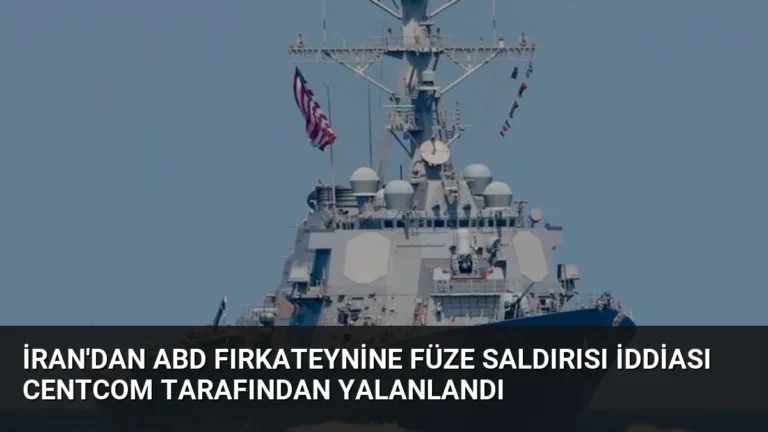 İran’dan ABD Fırkateynine Füze Saldırısı İddiası CENTCOM Tarafından Yalanlandı