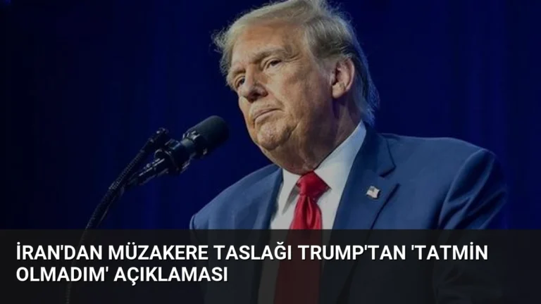 İran’dan Müzakere Taslağı Trump’tan ‘Tatmin Olmadım’ Açıklaması