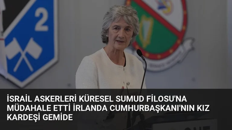 İsrail Askerleri Küresel Sumud Filosu’na Müdahale Etti İrlanda Cumhurbaşkanı’nın Kız Kardeşi Gemide