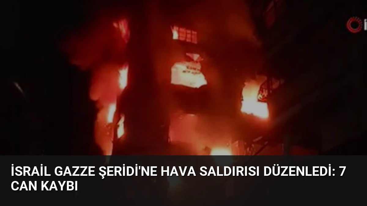 İsrail Gazze Şeridi’ne Hava Saldırısı Düzenledi: 7 Can Kaybı