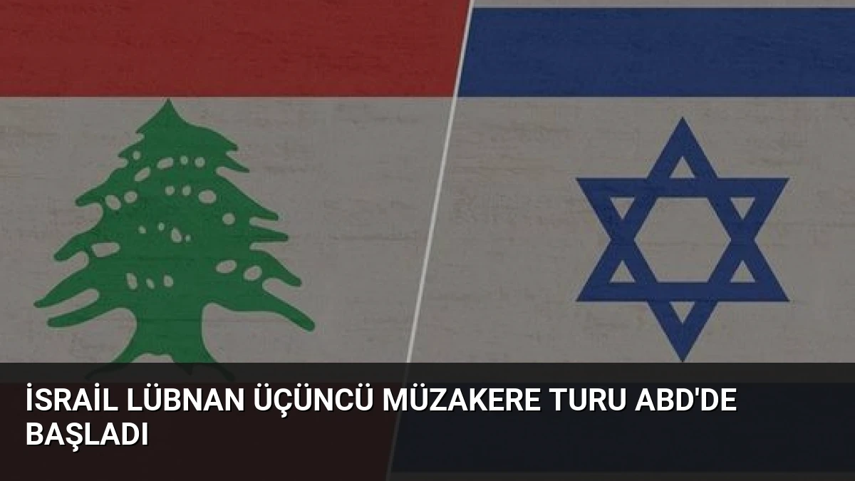 İsrail Lübnan Üçüncü Müzakere Turu ABD’de Başladı
