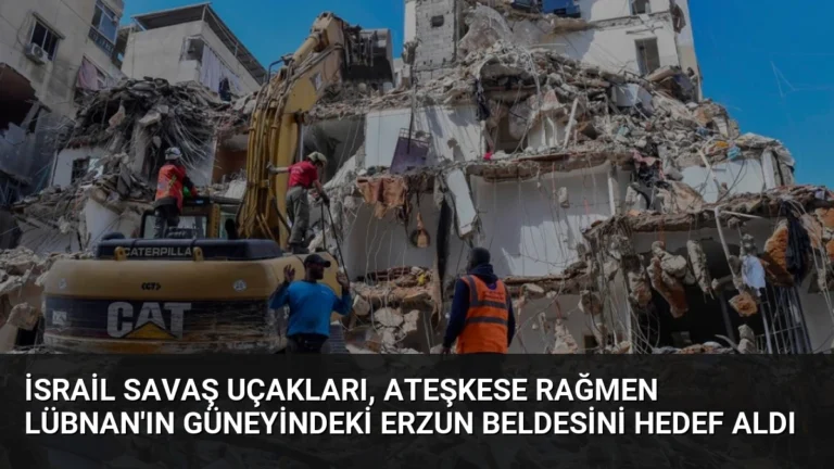 İsrail Savaş Uçakları, Ateşkese Rağmen Lübnan’ın Güneyindeki Erzun Beldesini Hedef Aldı