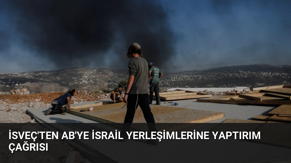 İsveç’ten AB’ye İsrail Yerleşimlerine Yaptırım Çağrısı
