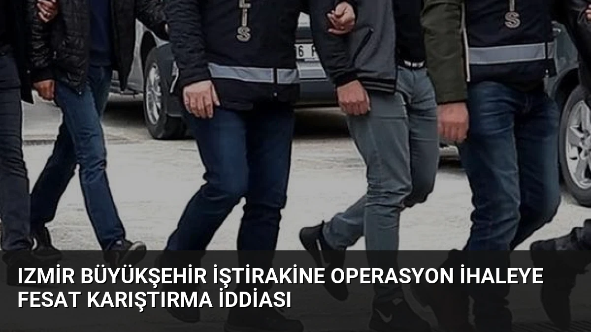 Izmir Büyükşehir iştirakine operasyon ihaleye fesat karıştırma iddiası