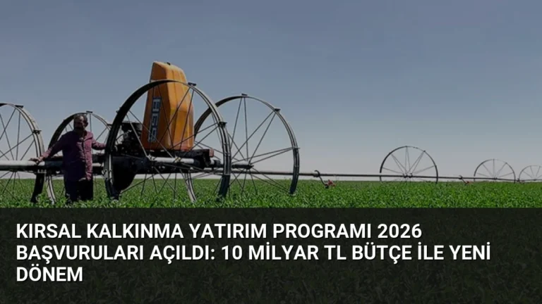 Kırsal Kalkınma Yatırım Programı 2026 Başvuruları Açıldı: 10 Milyar TL Bütçe ile Yeni Dönem