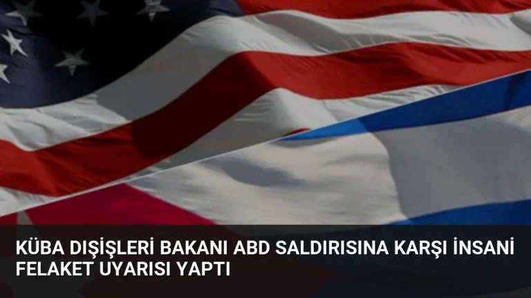 Küba Dışişleri Bakanı ABD Saldırısına Karşı İnsani Felaket Uyarısı Yaptı
