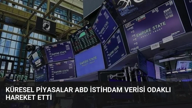 Küresel Piyasalar ABD İstihdam Verisi Odaklı Hareket Etti