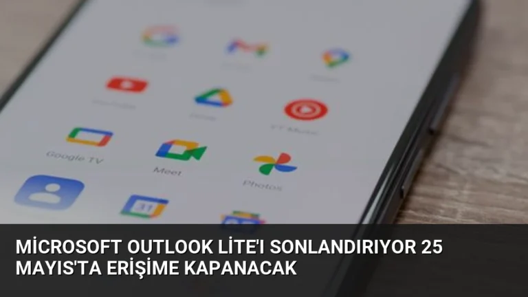 Microsoft Outlook Lite’ı Sonlandırıyor 25 Mayıs’ta Erişime Kapanacak