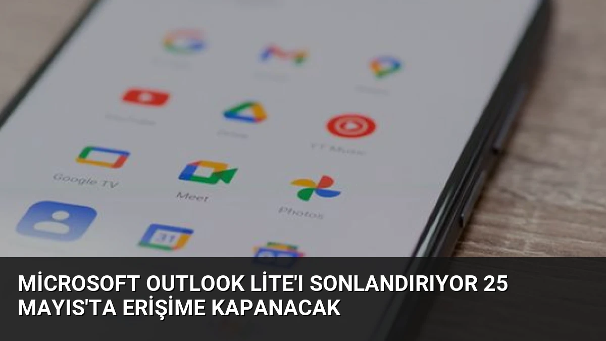 Microsoft Outlook Lite’ı Sonlandırıyor 25 Mayıs’ta Erişime Kapanacak