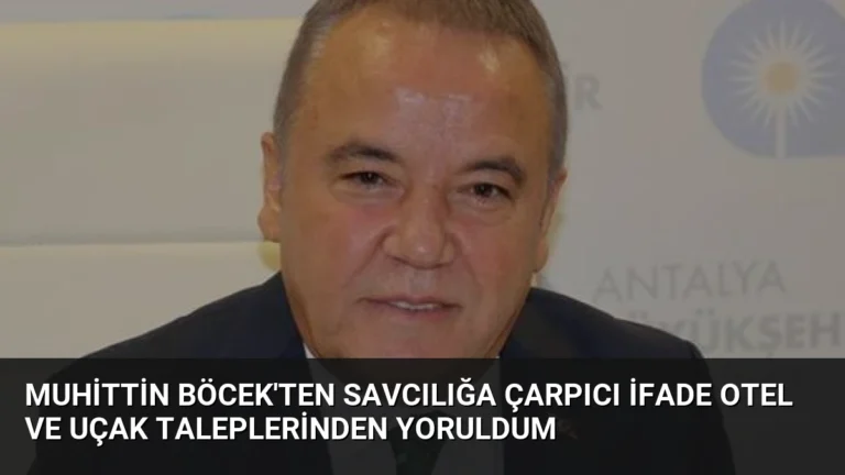 Muhittin Böcek’ten Savcılığa Çarpıcı İfade Otel ve Uçak Taleplerinden Yoruldum