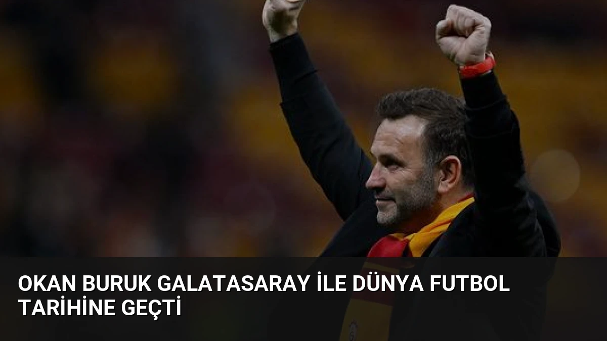 Okan Buruk Galatasaray ile Dünya Futbol Tarihine Geçti