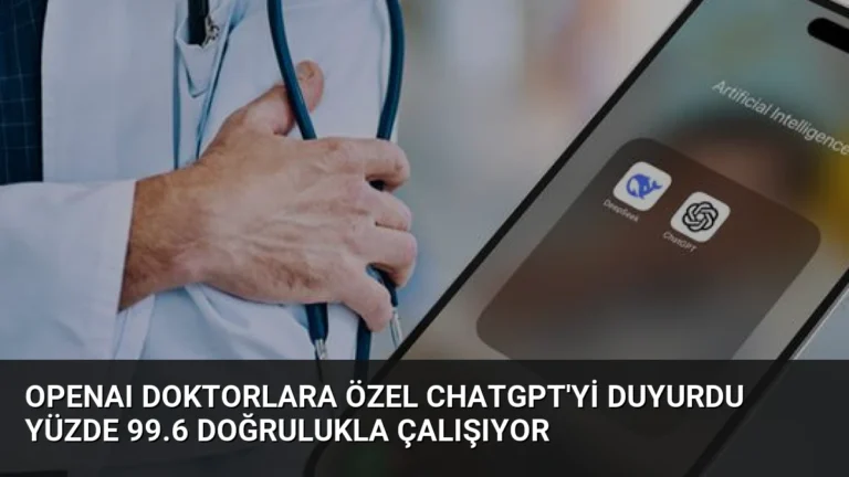 OpenAI Doktorlara Özel ChatGPT’yi Duyurdu Yüzde 99.6 Doğrulukla Çalışıyor