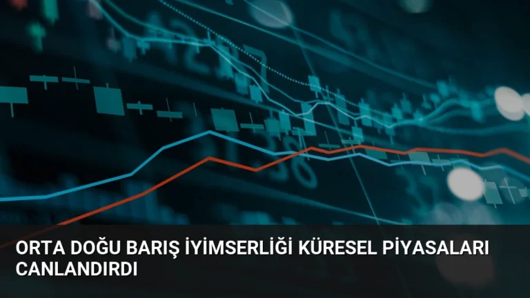 Orta Doğu Barış İyimserliği Küresel Piyasaları Canlandırdı