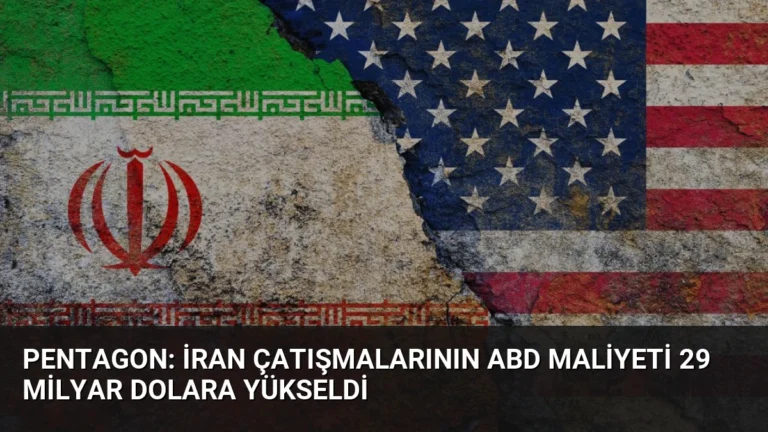 Pentagon: İran Çatışmalarının ABD Maliyeti 29 Milyar Dolara Yükseldi