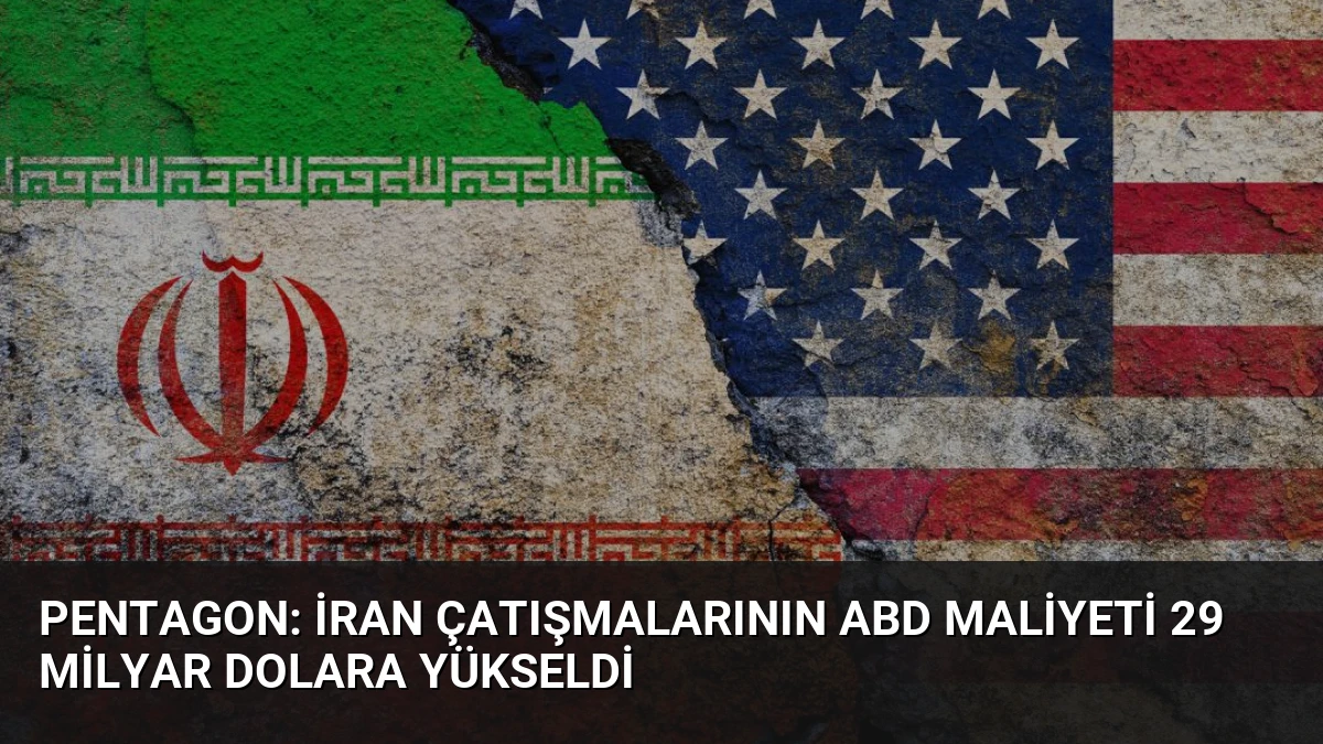 Pentagon: İran Çatışmalarının ABD Maliyeti 29 Milyar Dolara Yükseldi