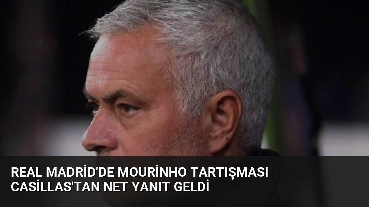 Real Madrid’de Mourinho Tartışması Casillas’tan Net Yanıt Geldi