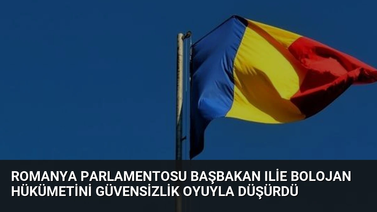 Romanya Parlamentosu Başbakan Ilie Bolojan Hükümetini Güvensizlik Oyuyla Düşürdü