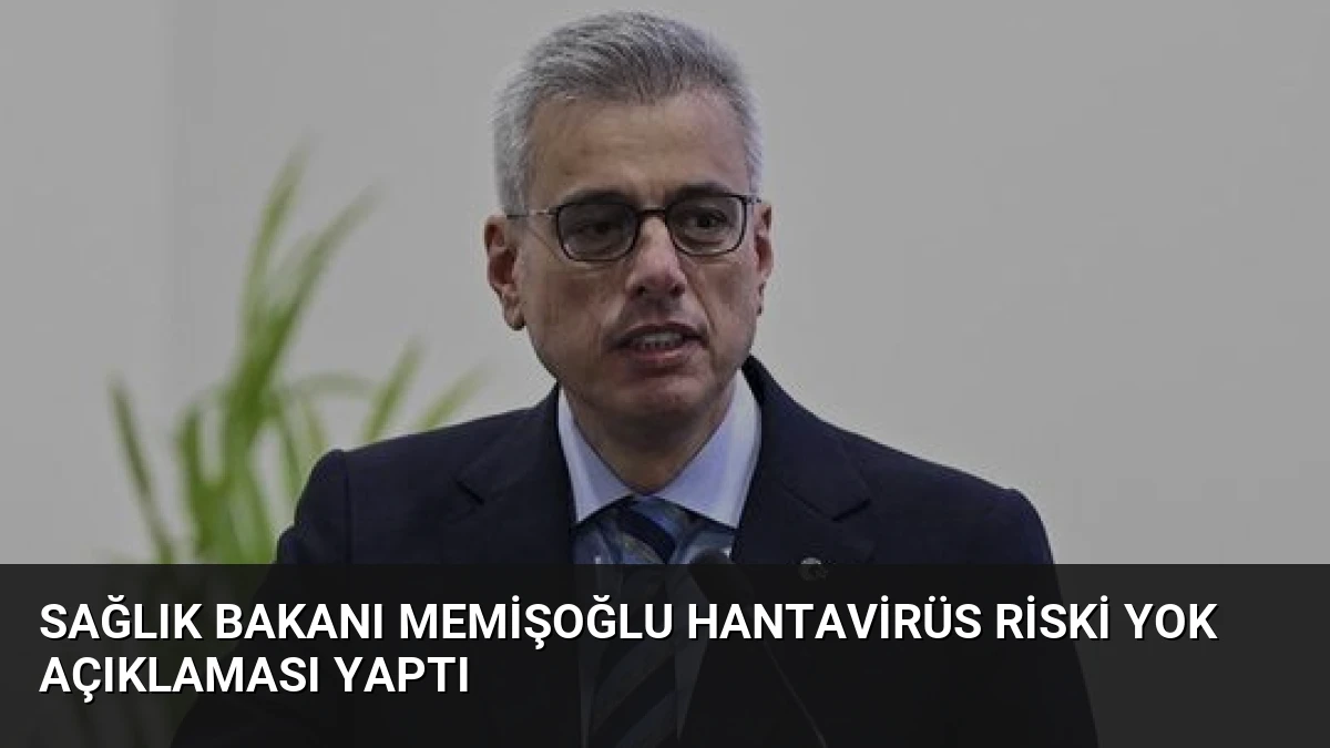 Sağlık Bakanı Memişoğlu Hantavirüs Riski Yok Açıklaması Yaptı