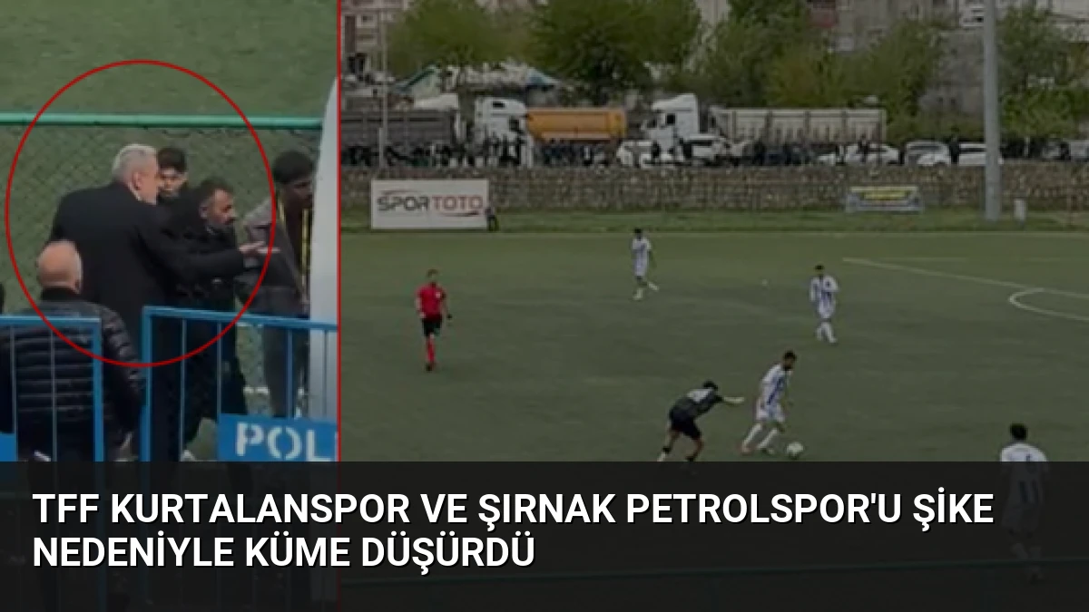 TFF Kurtalanspor ve Şırnak Petrolspor’u Şike Nedeniyle Küme Düşürdü