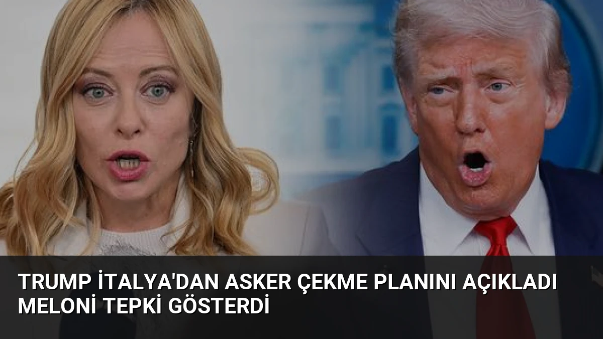 Trump İtalya’dan Asker Çekme Planını Açıkladı Meloni Tepki Gösterdi