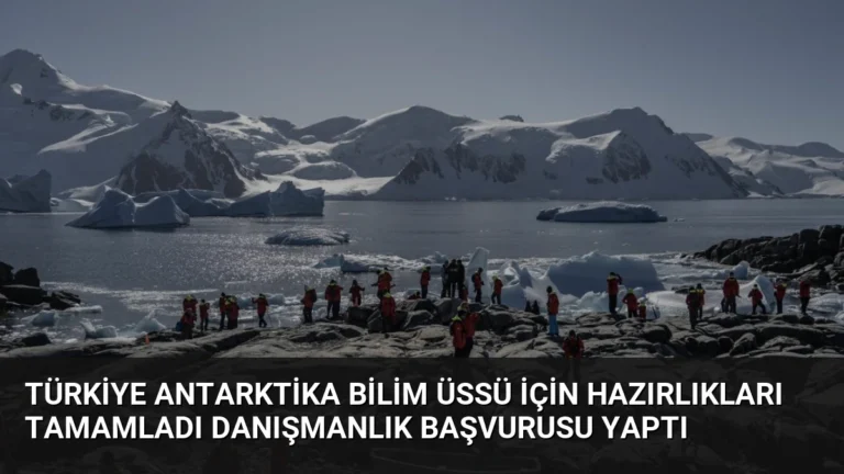 Türkiye Antarktika Bilim Üssü İçin Hazırlıkları Tamamladı Danışmanlık Başvurusu Yaptı