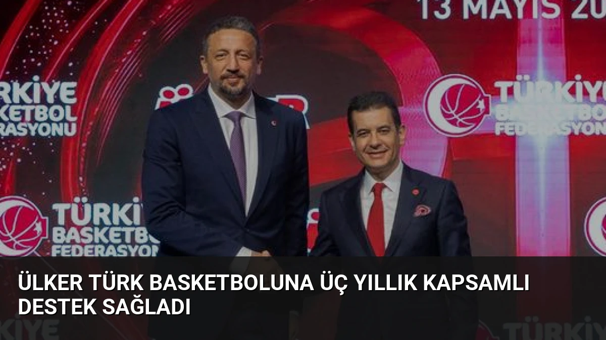 Ülker Türk Basketboluna Üç Yıllık Kapsamlı Destek Sağladı