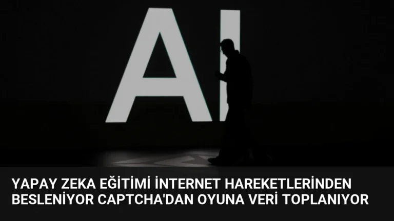 Yapay Zeka Eğitimi İnternet Hareketlerinden Besleniyor CAPTCHA’dan Oyuna Veri Toplanıyor