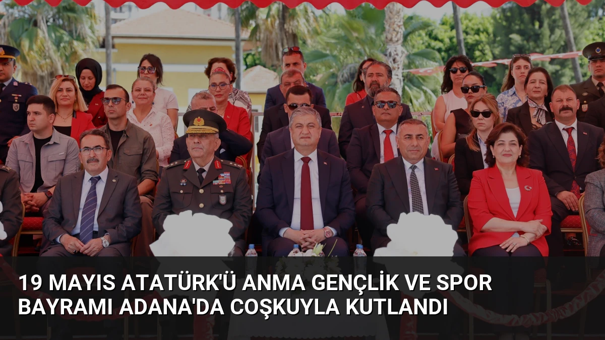 19 Mayıs Atatürk’ü Anma Gençlik ve Spor Bayramı Adana’da Coşkuyla Kutlandı