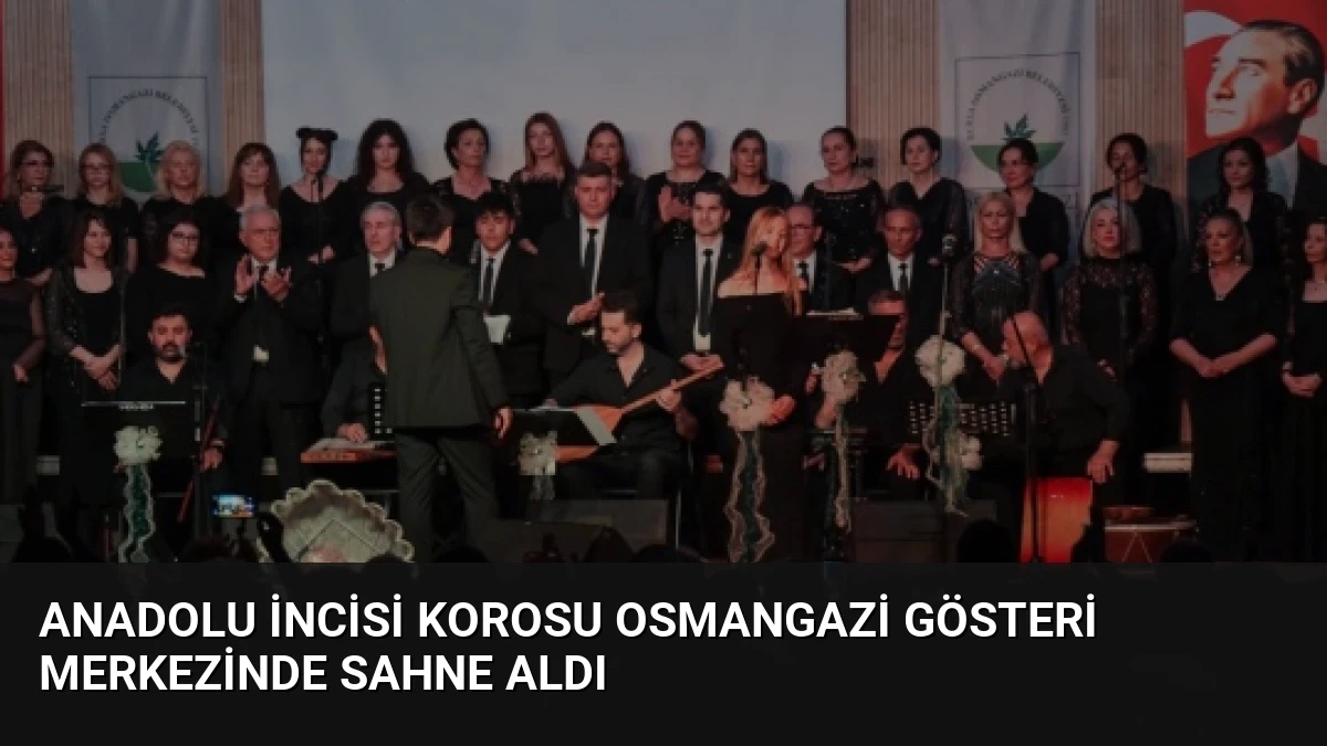 Anadolu İncisi Korosu Osmangazi Gösteri Merkezinde Sahne Aldı