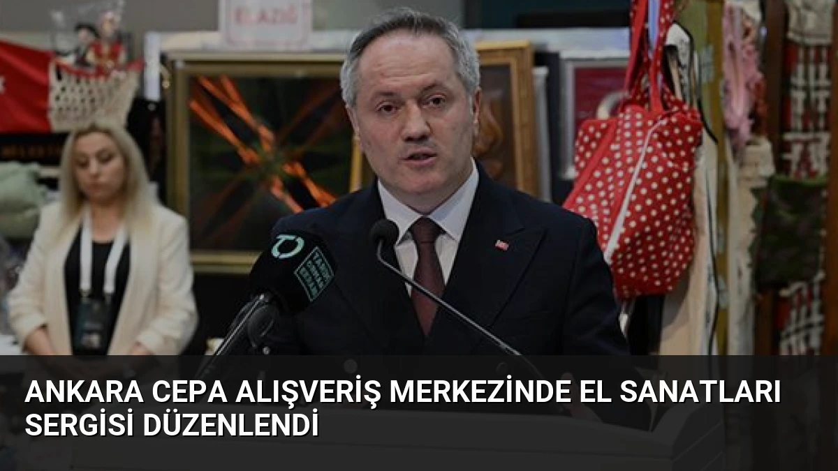 Ankara Cepa Alışveriş Merkezinde El Sanatları Sergisi Düzenlendi