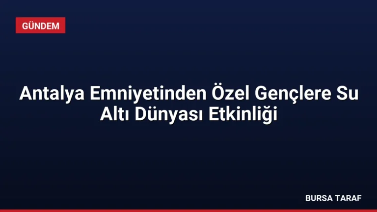 Antalya Emniyetinden Özel Gençlere Su Altı Dünyası Etkinliği