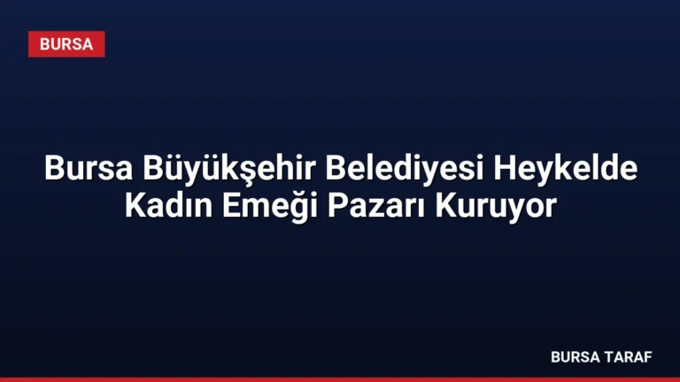 Bursa Büyükşehir Belediyesi Heykelde Kadın Emeği Pazarı Kuruyor