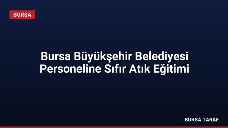 Bursa Büyükşehir Belediyesi Personeline Sıfır Atık Eğitimi