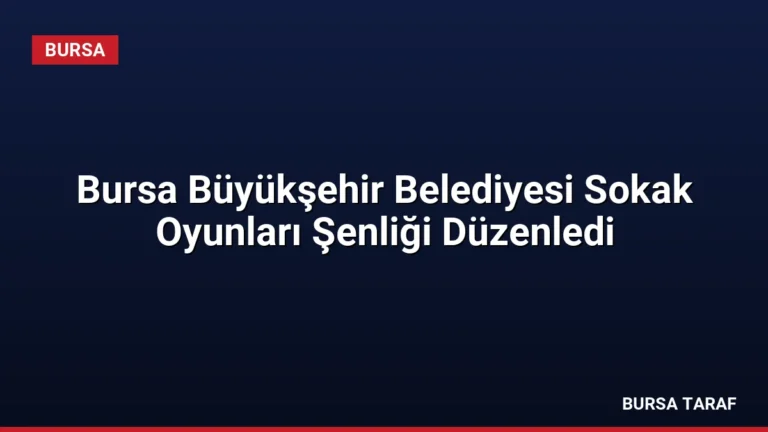 Bursa Büyükşehir Belediyesi Sokak Oyunları Şenliği Düzenledi