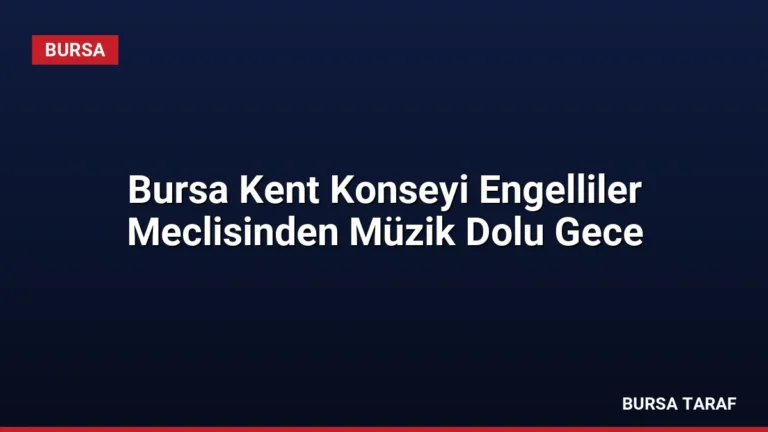 Bursa Kent Konseyi Engelliler Meclisinden Müzik Dolu Gece