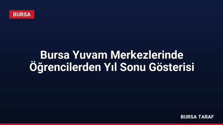 Bursa Yuvam Merkezlerinde Öğrencilerden Yıl Sonu Gösterisi