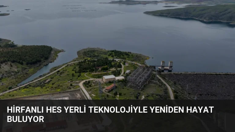 Hirfanlı HES Yerli Teknolojiyle Yeniden Hayat Buluyor